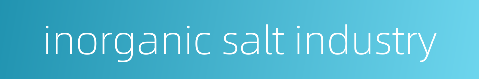 inorganic salt industry的同义词