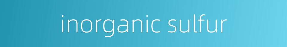 inorganic sulfur的同义词