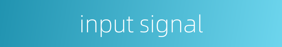 input signal的同义词