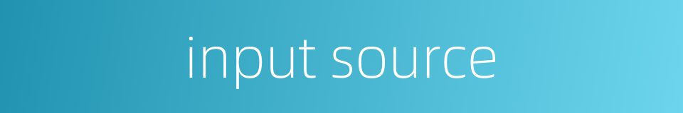 input source的同义词