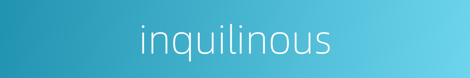 inquilinous的同义词