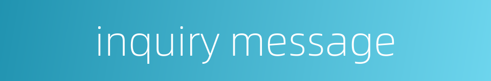 inquiry message的同义词