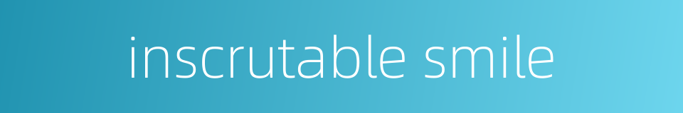 inscrutable smile的同义词