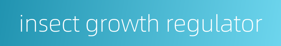 insect growth regulator的同义词