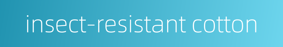 insect-resistant cotton的同义词