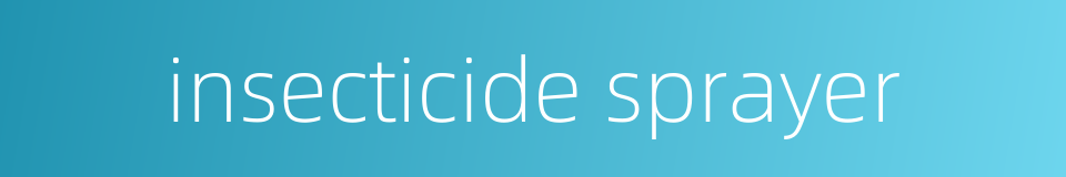 insecticide sprayer的同义词