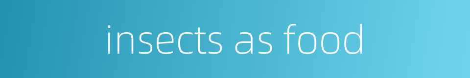 insects as food的同义词