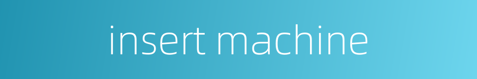 insert machine的同义词