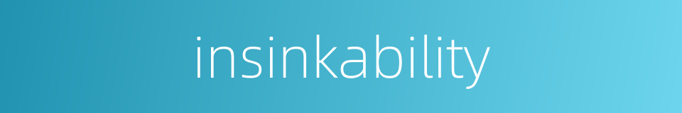 insinkability的同义词
