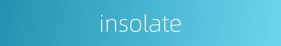 insolate的同义词