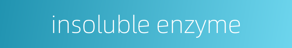 insoluble enzyme的同义词
