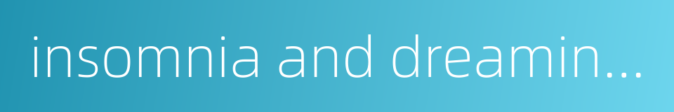 insomnia and dreaminess的同义词