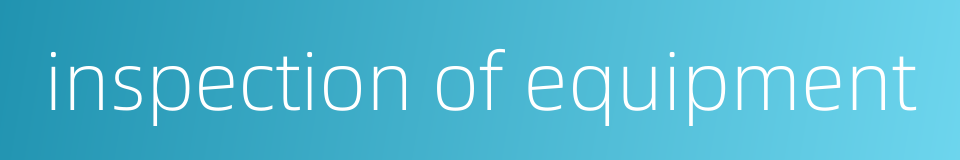 inspection of equipment的同义词