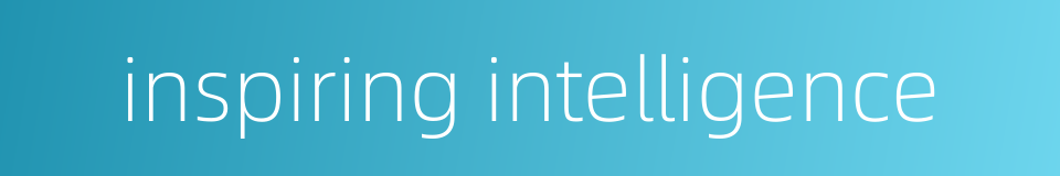 inspiring intelligence的同义词