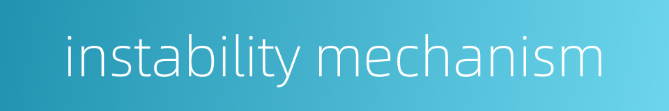 instability mechanism的同义词