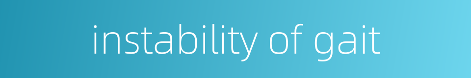 instability of gait的同义词
