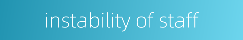 instability of staff的同义词
