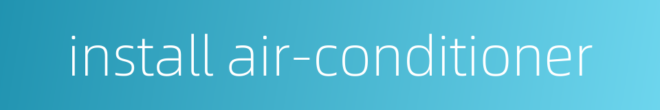 install air-conditioner的同义词