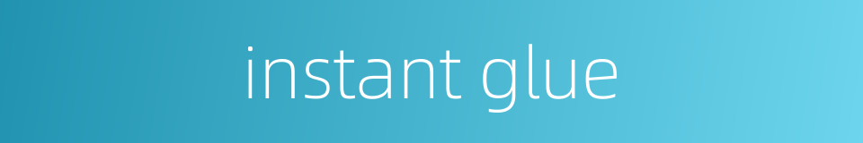 instant glue的同义词