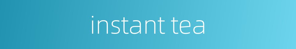 instant tea的同义词