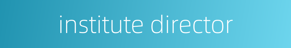 institute director的同义词