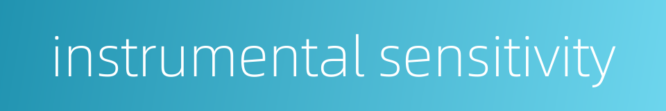instrumental sensitivity的同义词