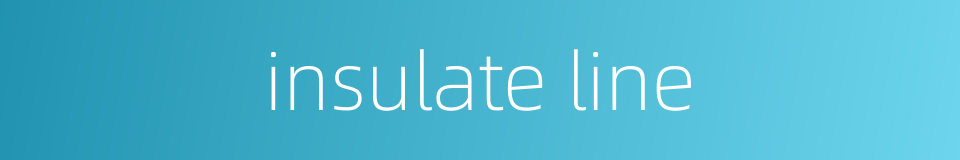 insulate line的同义词