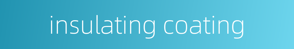 insulating coating的同义词