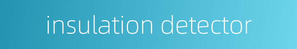 insulation detector的同义词