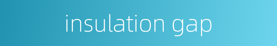 insulation gap的同义词