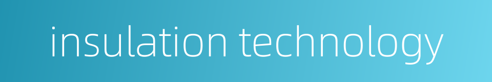 insulation technology的同义词