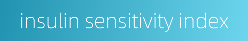insulin sensitivity index的同义词