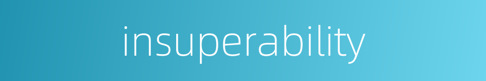 insuperability的同义词