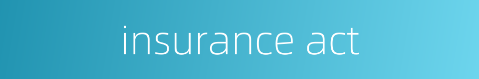 insurance act的同义词