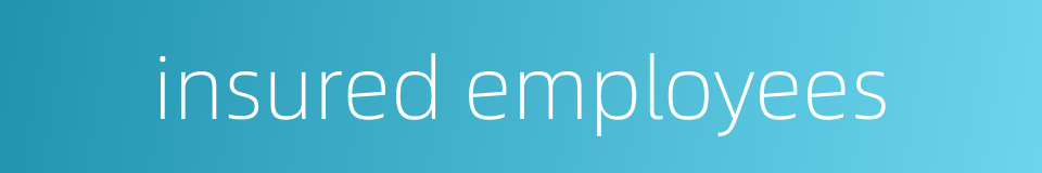 insured employees的同义词