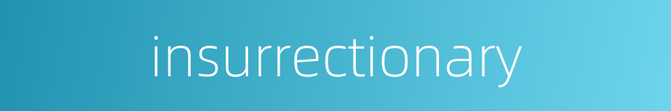 insurrectionary的同义词