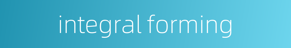 integral forming的同义词