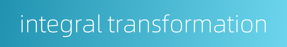 integral transformation的同义词