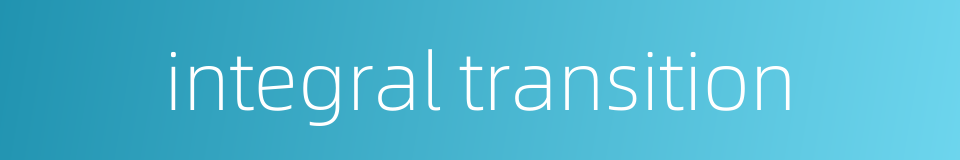 integral transition的同义词