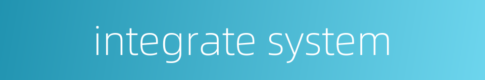 integrate system的同义词
