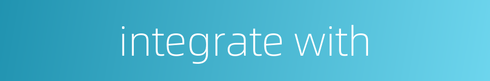 integrate with的同义词