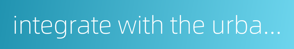 integrate with the urban society的同义词