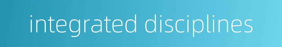 integrated disciplines的同义词