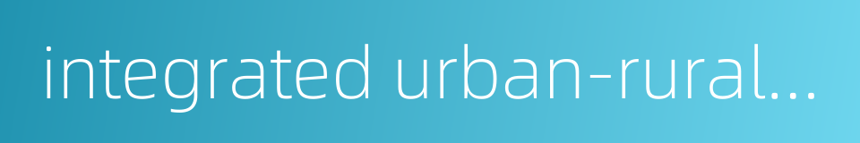 integrated urban-rural development的同义词