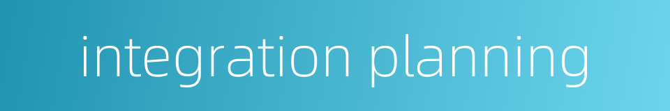 integration planning的同义词