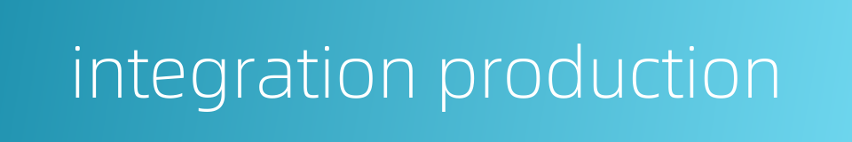 integration production的同义词