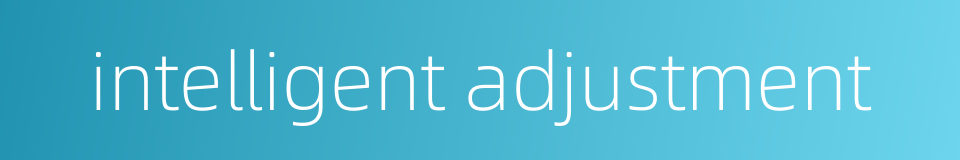 intelligent adjustment的同义词