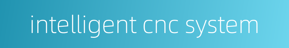 intelligent cnc system的同义词