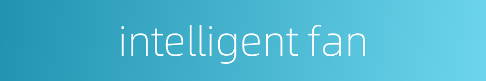 intelligent fan的同义词