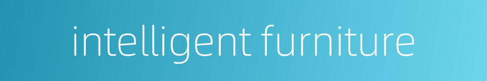 intelligent furniture的同义词